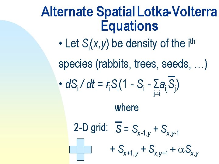 Alternate Spatial Lotka-Volterra Equations • Let Si(x, y) be density of the ith species