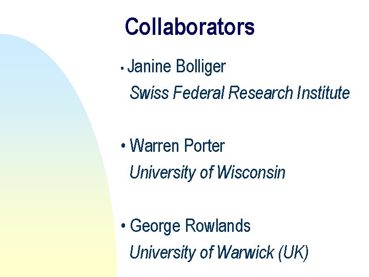 Collaborators • Janine Bolliger Swiss Federal Research Institute • Warren Porter University of Wisconsin