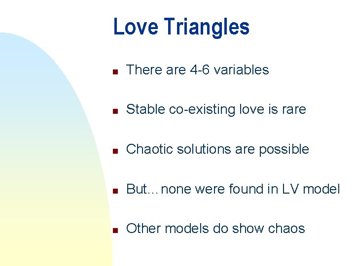 Love Triangles n There are 4 -6 variables n Stable co-existing love is rare