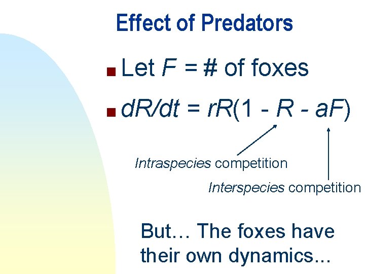 Effect of Predators n Let F = # of foxes n d. R/dt =