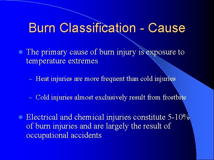 Burn Classification - Cause l The primary cause of burn injury is exposure to