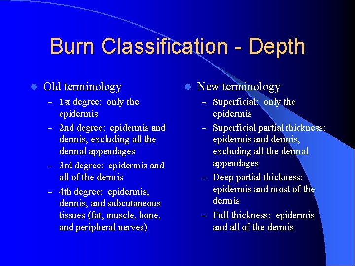 Burn Classification - Depth l Old terminology l New terminology – 1 st degree: