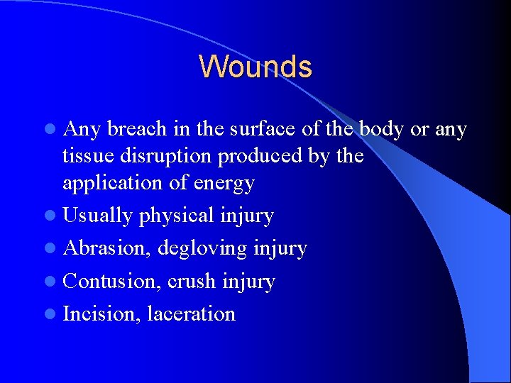 Wounds l Any breach in the surface of the body or any tissue disruption