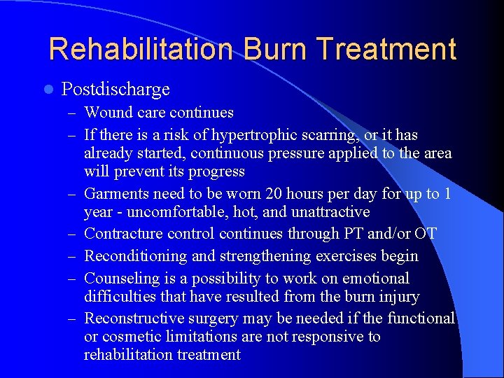 Rehabilitation Burn Treatment l Postdischarge – Wound care continues – If there is a