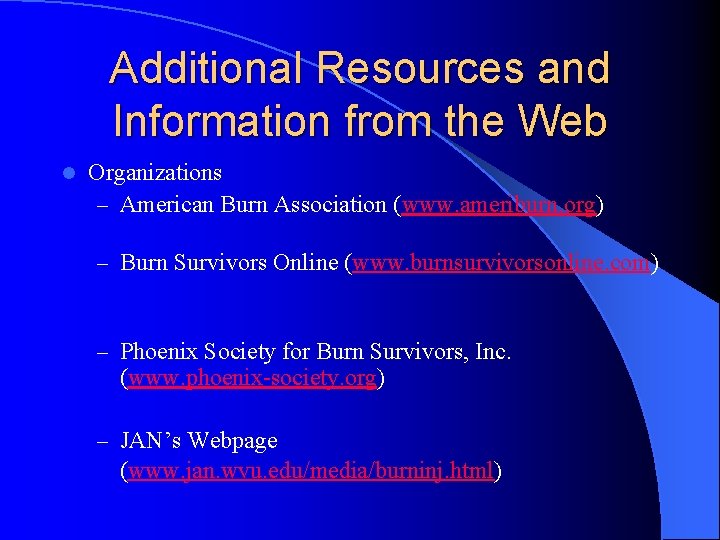 Additional Resources and Information from the Web l Organizations – American Burn Association (www.