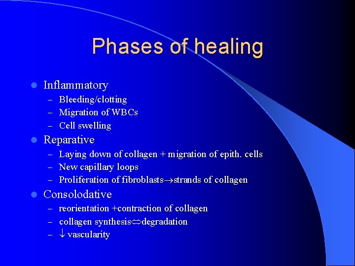 Phases of healing l Inflammatory – Bleeding/clotting – Migration of WBCs – Cell swelling