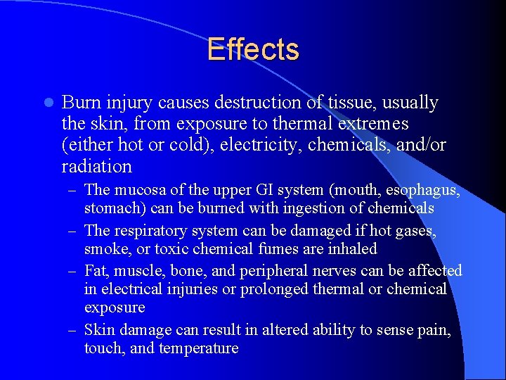 Effects l Burn injury causes destruction of tissue, usually the skin, from exposure to