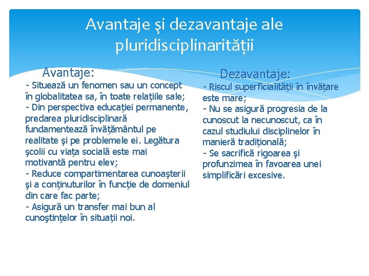 Avantaje şi dezavantaje ale pluridisciplinarităţii Avantaje: - Situează un fenomen sau un concept în Avantaje şi dezavantaje ale pluridisciplinarităţii Avantaje: - Situează un fenomen sau un concept în