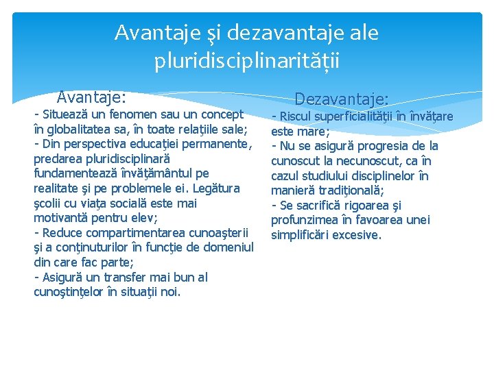 Avantaje şi dezavantaje ale pluridisciplinarităţii Avantaje: - Situează un fenomen sau un concept în