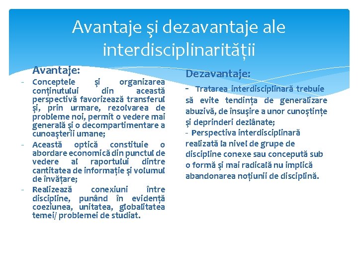 Avantaje şi dezavantaje ale interdisciplinarităţii Avantaje: - Conceptele şi organizarea conţinutului din această perspectivă