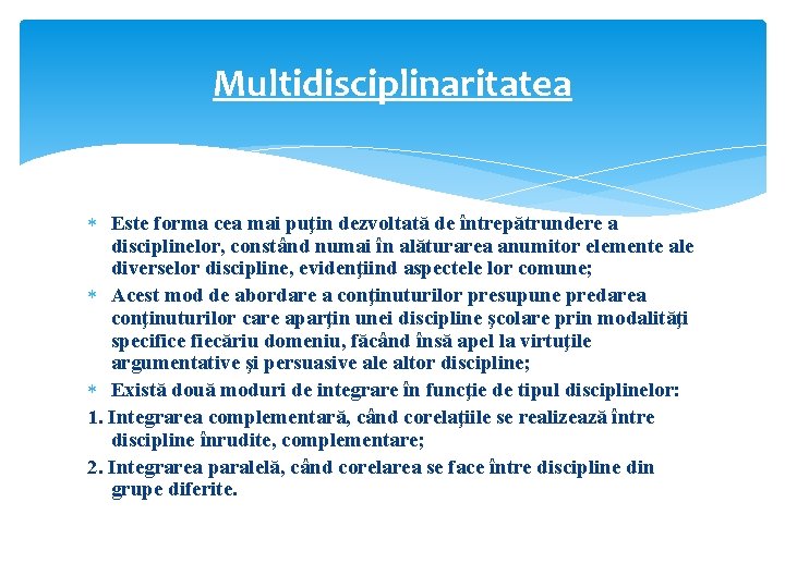 Multidisciplinaritatea Este forma cea mai puţin dezvoltată de întrepătrundere a disciplinelor, constând numai în