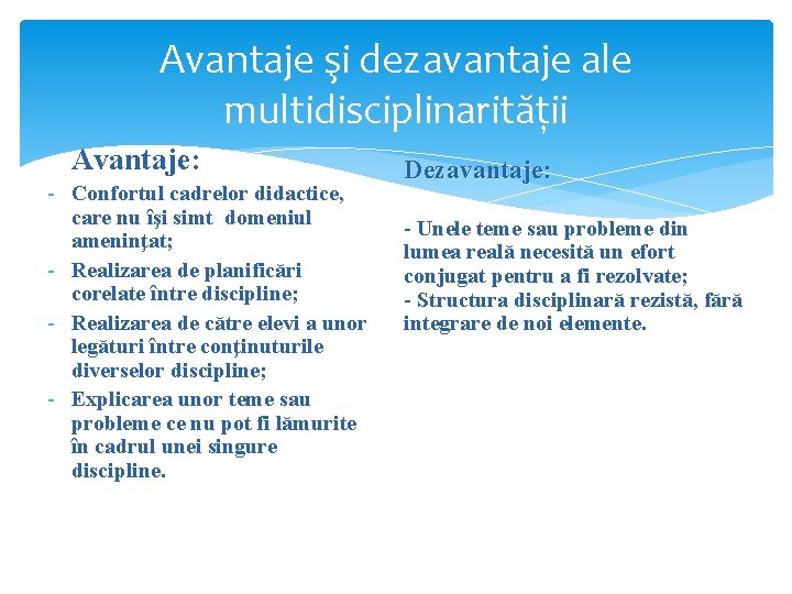 Avantaje şi dezavantaje ale multidisciplinarităţii Avantaje: - Confortul cadrelor didactice, care nu îşi simt Avantaje şi dezavantaje ale multidisciplinarităţii Avantaje: - Confortul cadrelor didactice, care nu îşi simt