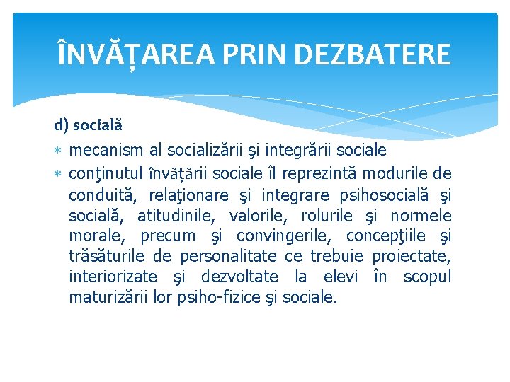 ÎNVĂŢAREA PRIN DEZBATERE d) socială mecanism al socializării şi integrării sociale conţinutul învăţării sociale