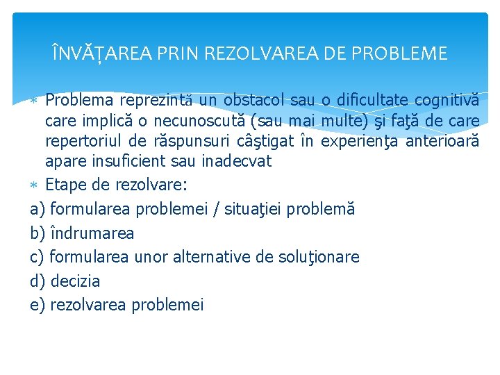 ÎNVĂŢAREA PRIN REZOLVAREA DE PROBLEME Problema reprezintă un obstacol sau o dificultate cognitivă care