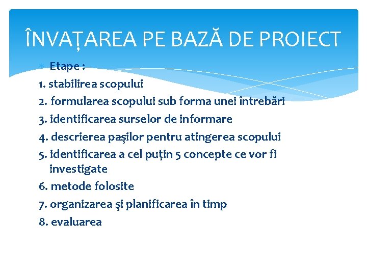 ÎNVAŢAREA PE BAZĂ DE PROIECT Etape : 1. stabilirea scopului 2. formularea scopului sub