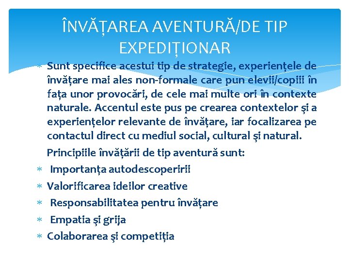 ÎNVĂŢAREA AVENTURĂ/DE TIP EXPEDIŢIONAR Sunt specifice acestui tip de strategie, experienţele de învăţare mai