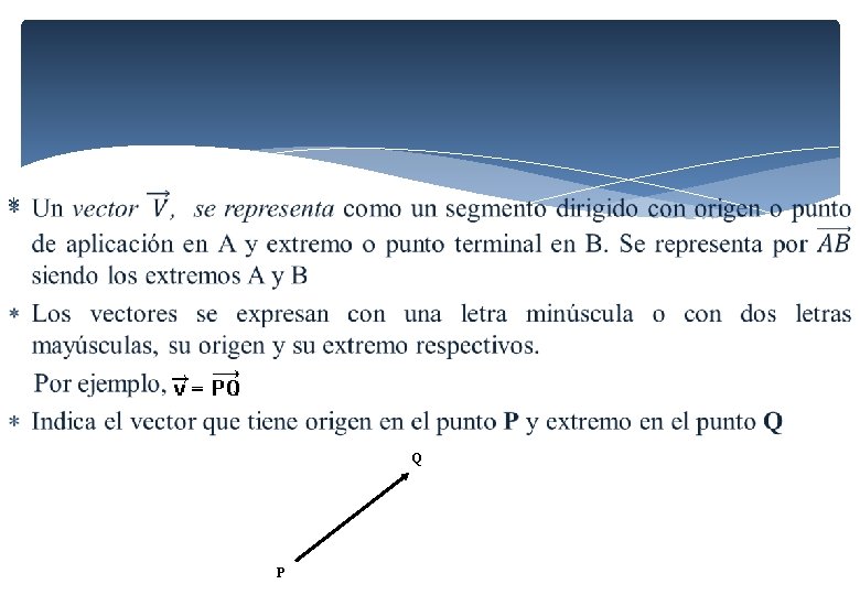 Representación de un vector como un segmento orientado Q P Representación de un vector como un segmento orientado Q P