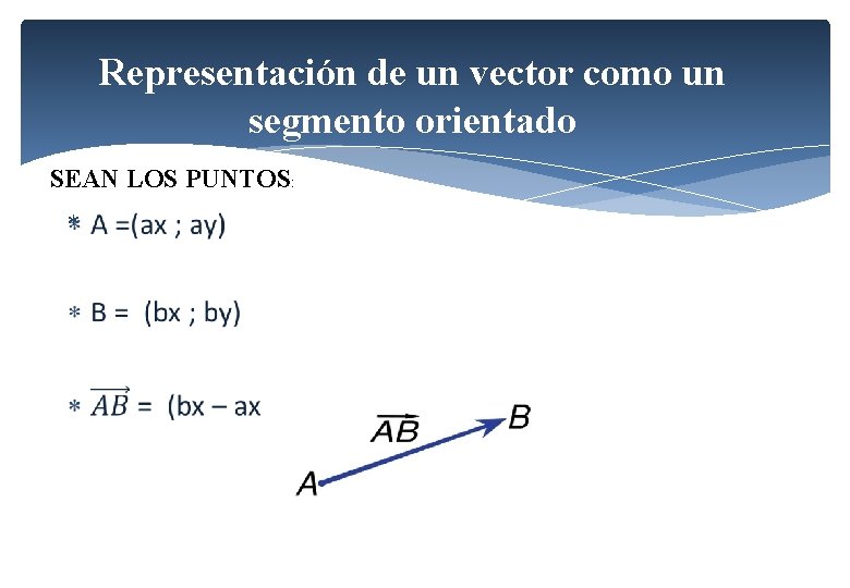 Representación de un vector como un segmento orientado SEAN LOS PUNTOS: Representación de un vector como un segmento orientado SEAN LOS PUNTOS: