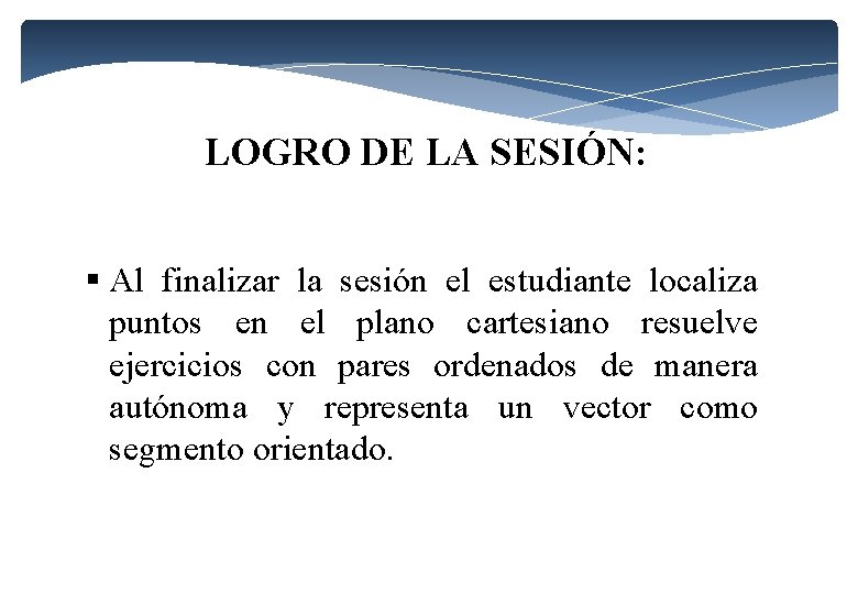 LOGRO DE LA SESIÓN: § Al finalizar la sesión el estudiante localiza puntos en