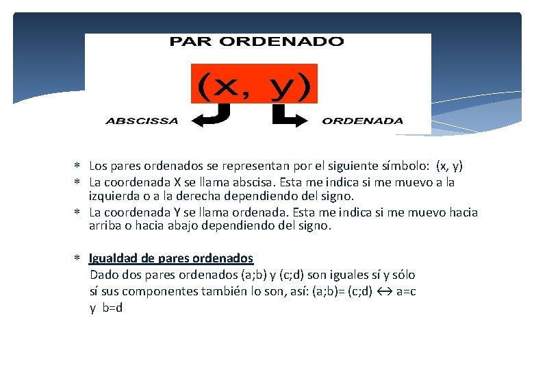  Los pares ordenados se representan por el siguiente símbolo: (x, y) La coordenada