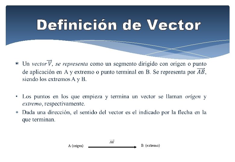 Definición de Vector A (origen) B (extremo) Definición de Vector A (origen) B (extremo)