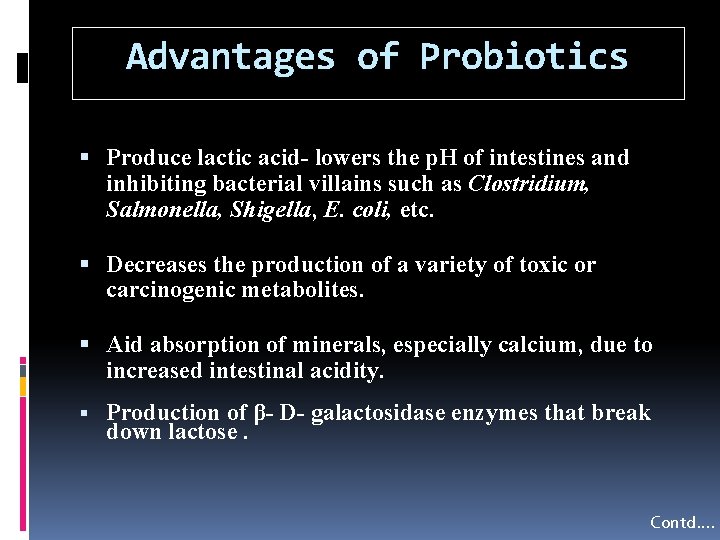 Advantages of Probiotics Produce lactic acid- lowers the p. H of intestines and inhibiting