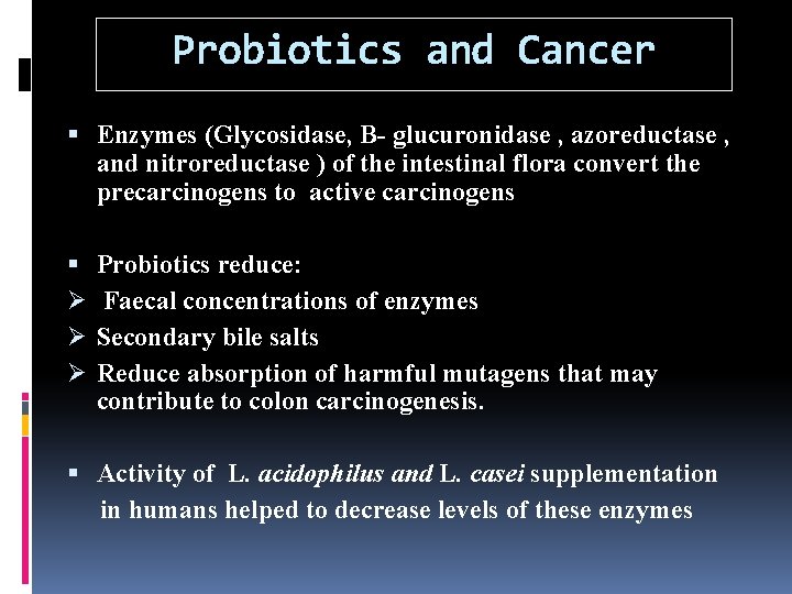 Probiotics and Cancer Enzymes (Glycosidase, B- glucuronidase , azoreductase , and nitroreductase ) of