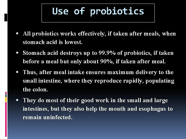 Use of probiotics All probiotics works effectively, if taken after meals, when stomach acid