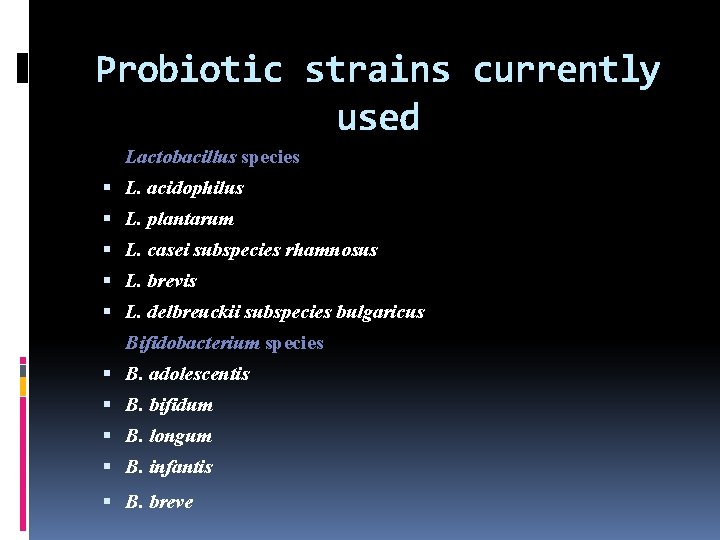 Probiotic strains currently used Lactobacillus species L. acidophilus L. plantarum L. casei subspecies rhamnosus