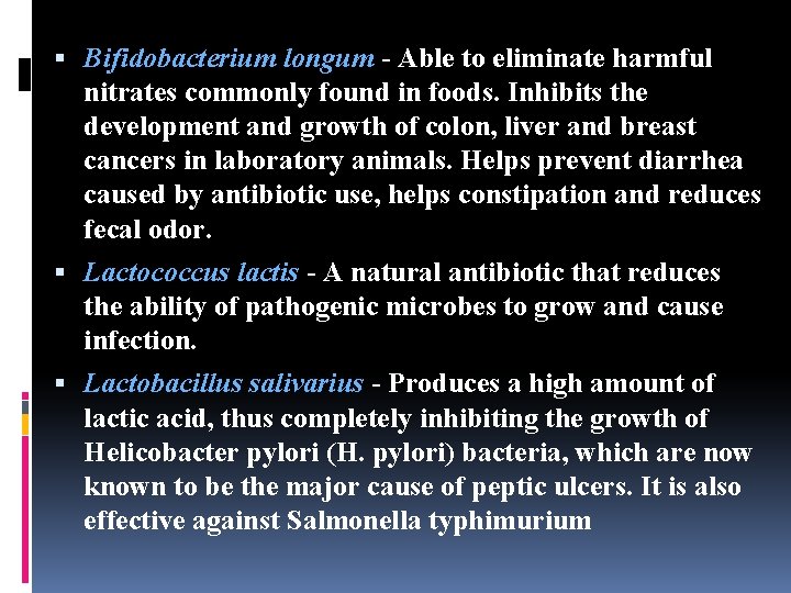  Bifidobacterium longum - Able to eliminate harmful nitrates commonly found in foods. Inhibits