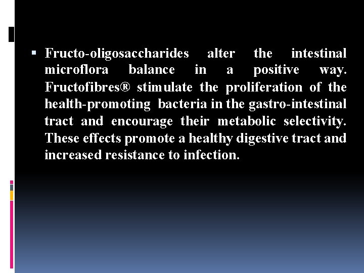  Fructo-oligosaccharides alter the intestinal microflora balance in a positive way. Fructofibres® stimulate the