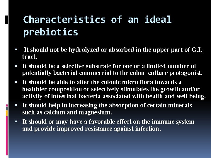 Characteristics of an ideal prebiotics It should not be hydrolyzed or absorbed in the