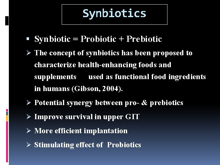 Synbiotics Synbiotic = Probiotic + Prebiotic Ø The concept of synbiotics has been proposed