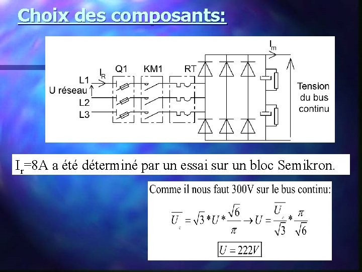 Choix des composants: Ir=8 A a été déterminé par un essai sur un bloc