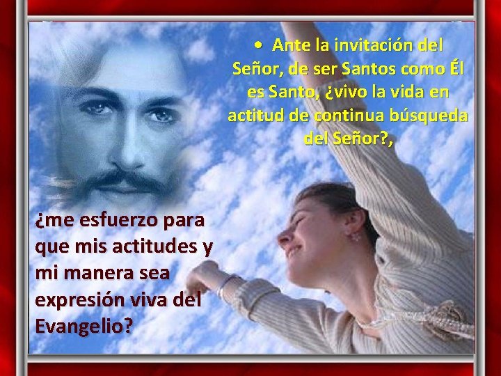  • Ante la invitación del Señor, de ser Santos como Él es Santo,