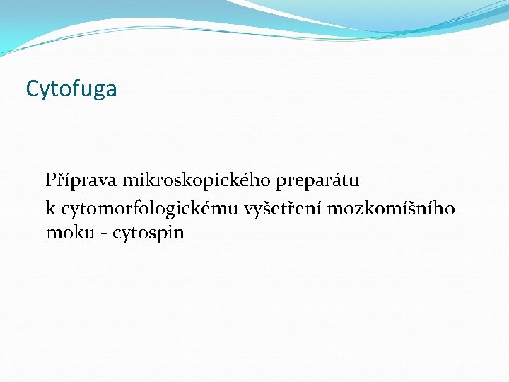 Cytofuga Příprava mikroskopického preparátu k cytomorfologickému vyšetření mozkomíšního moku - cytospin 