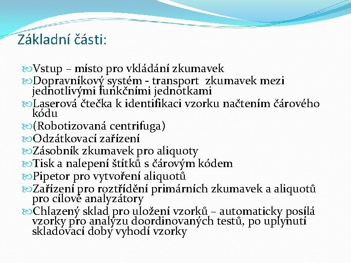 Základní části: Vstup – místo pro vkládání zkumavek Dopravníkový systém - transport zkumavek mezi