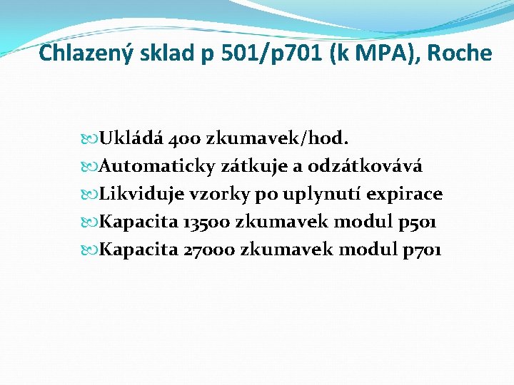 Chlazený sklad p 501/p 701 (k MPA), Roche Ukládá 400 zkumavek/hod. Automaticky zátkuje a