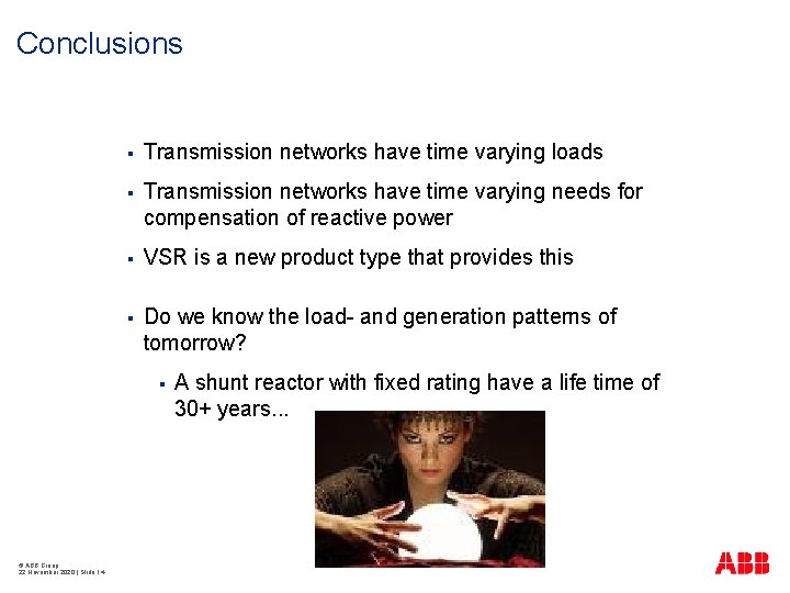Conclusions § Transmission networks have time varying loads § Transmission networks have time varying