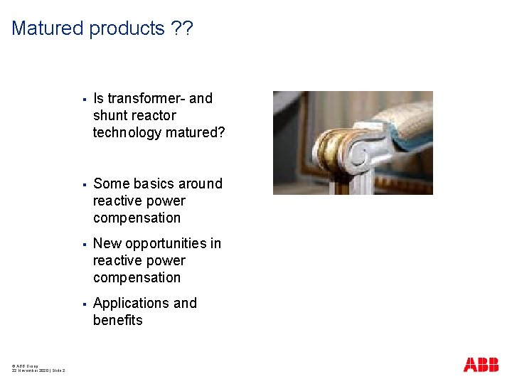 Matured products ? ? © ABB Group 22 November 2020 | Slide 2 §