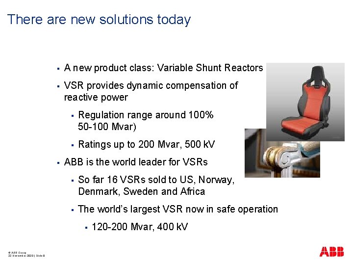 There are new solutions today § A new product class: Variable Shunt Reactors §