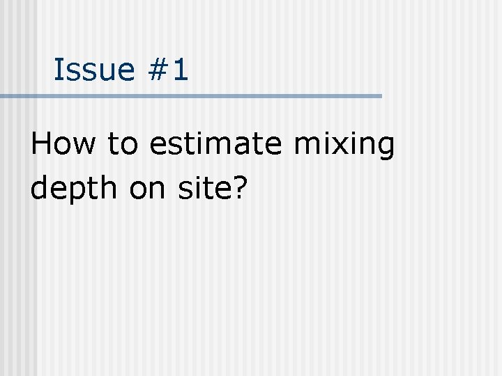 Issue #1 How to estimate mixing depth on site? 