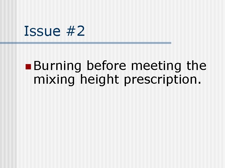 Issue #2 n Burning before meeting the mixing height prescription. 