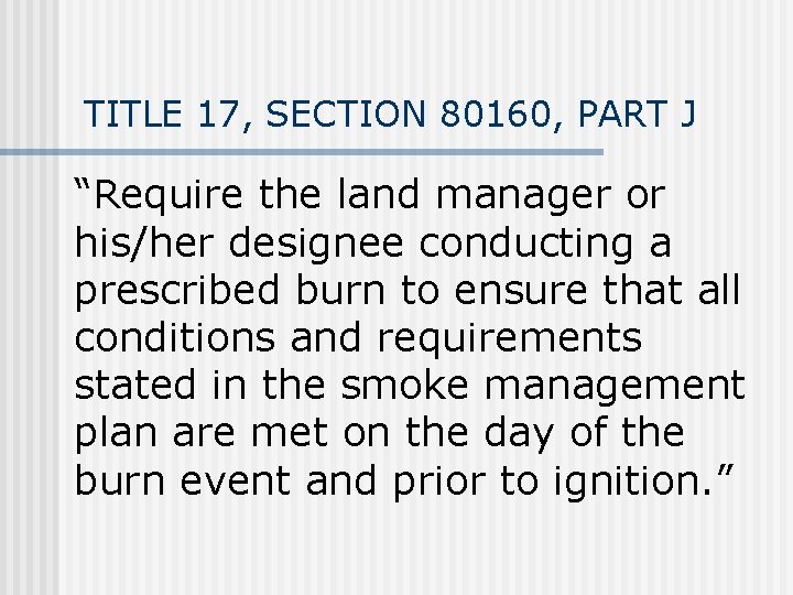 TITLE 17, SECTION 80160, PART J “Require the land manager or his/her designee conducting