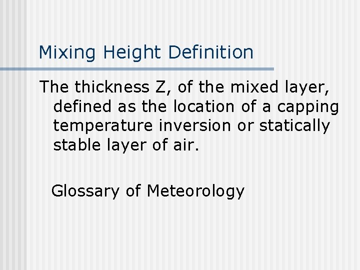 Mixing Height Definition The thickness Z, of the mixed layer, defined as the location