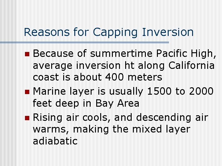 Reasons for Capping Inversion Because of summertime Pacific High, average inversion ht along California