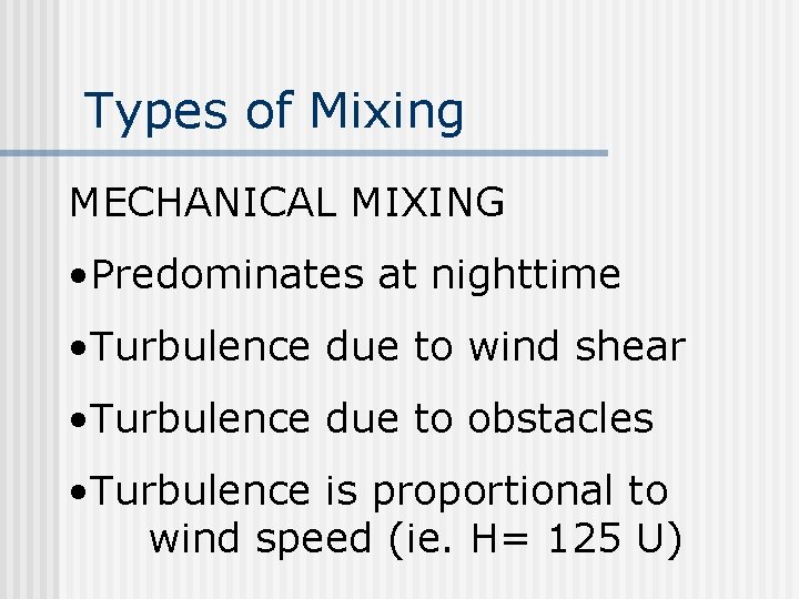 Types of Mixing MECHANICAL MIXING • Predominates at nighttime • Turbulence due to wind