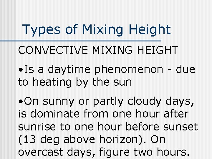 Types of Mixing Height CONVECTIVE MIXING HEIGHT • Is a daytime phenomenon - due