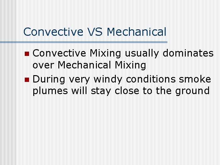 Convective VS Mechanical Convective Mixing usually dominates over Mechanical Mixing n During very windy