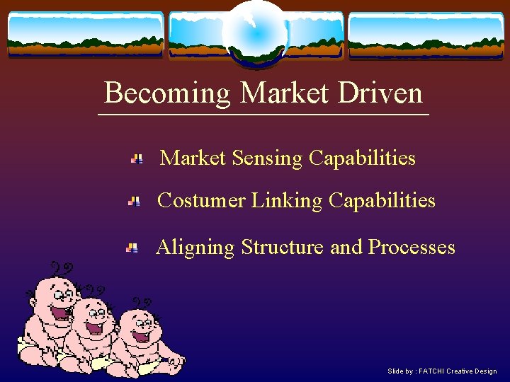 Becoming Market Driven Market Sensing Capabilities Costumer Linking Capabilities Aligning Structure and Processes Slide